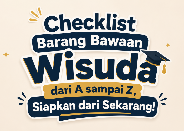 Checklist Barang Bawaan Wisuda dari A-Z, Siapkan dari Sekarang!